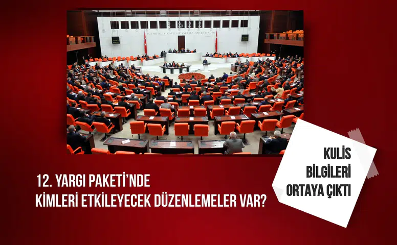 Kulis bilgileri ortaya çıktı: 12. Yargı Paketi’nde kimleri etkileyecek düzenlemeler var?