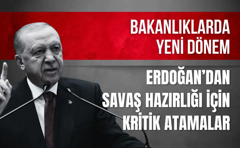 Bakanlıklarda yeni dönem: Cumhurbaşkanı Erdoğan’dan kriz ve savaş hazırlığı için kritik atamalar