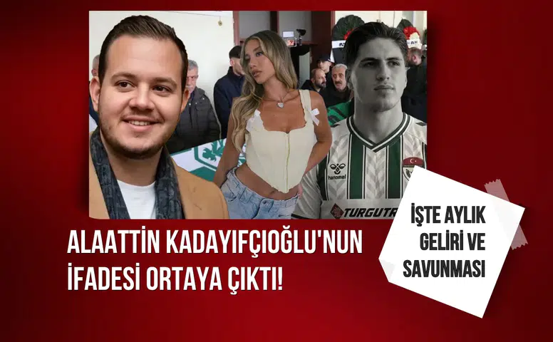 Alaattin Kadayıfçıoğlu'nun ifadesi ortaya çıktı!