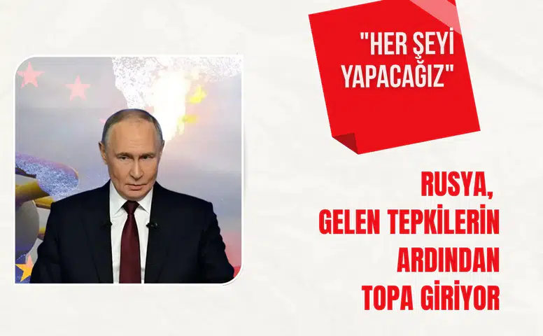 Rusya tepkilerin ardından topa giriyor: "Her şeyi yapacağız"