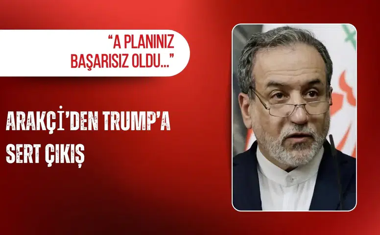 İran Dışişleri Bakanı Arakçi’den Trump’a sert çıkış: “A planınız başarısız oldu...”