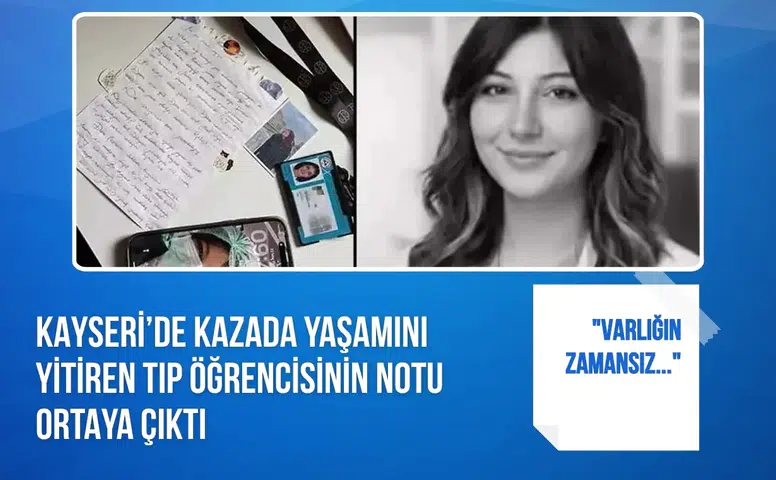 Kayseri’de kazada yaşamını yitiren tıp öğrencisinin notu ortaya çıktı: "Varlığın zamansız..."