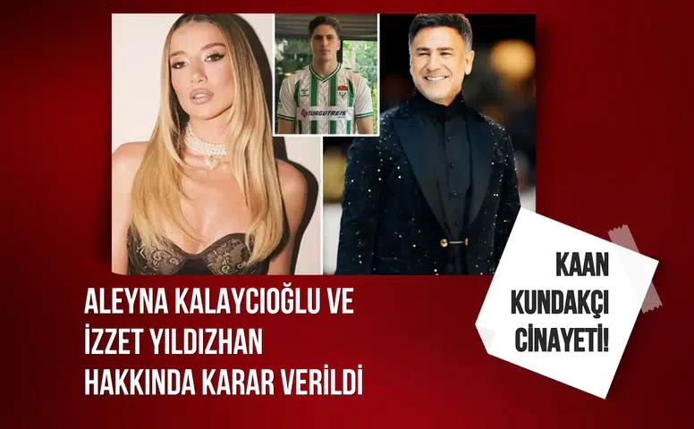 Futbolcu cinayetinde Aleyna Kalaycıoğlu ve İzzet Yıldızhan hakkında karar verildi