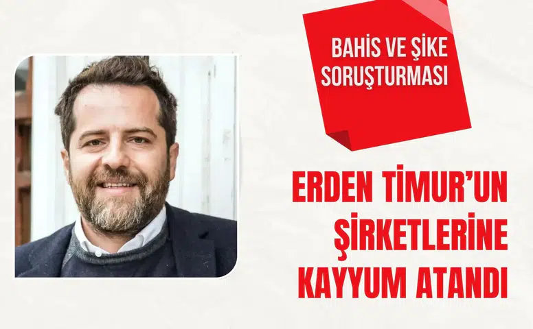 Bahis ve şike soruşturması: Erden Timur’un şirketlerine kayyum atandı