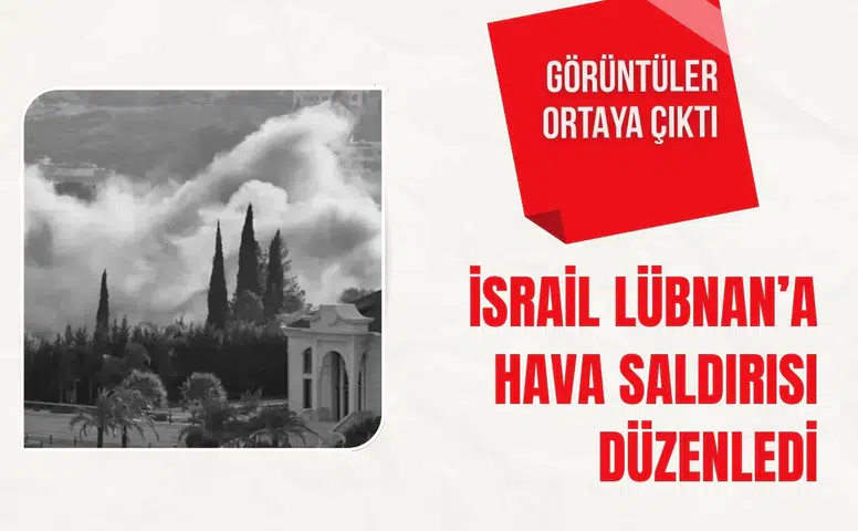 İsrail Lübnan’a hava saldırısı düzenledi: Görüntüler ortaya çıktı