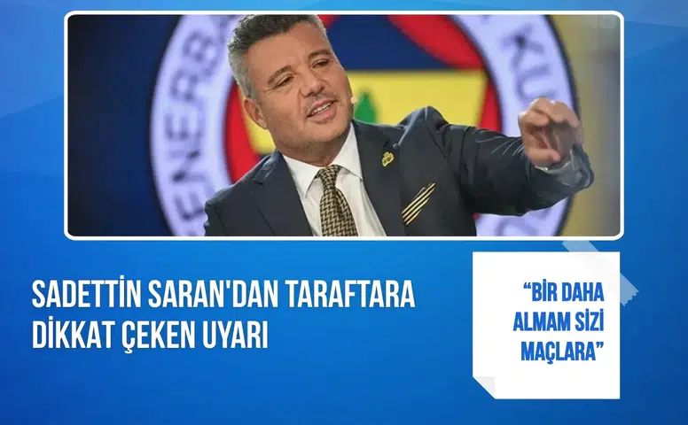 Sadettin Saran'dan taraftara dikkat çeken uyarı