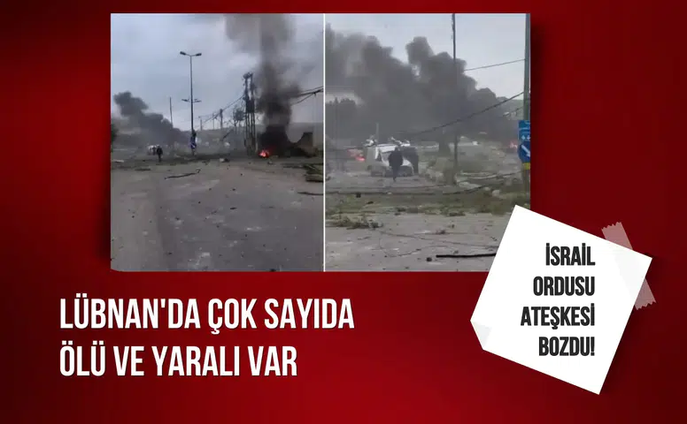 İsrail ordusu ateşkesi bozdu! Lübnan'da çok sayıda ölü ve yaralı var