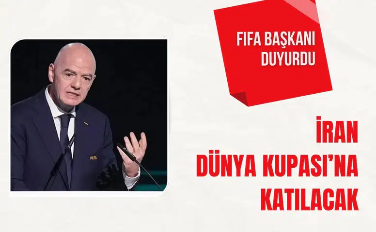 FIFA Başkanı duyurdu: İran 2026 Dünya Kupası’na katılacak