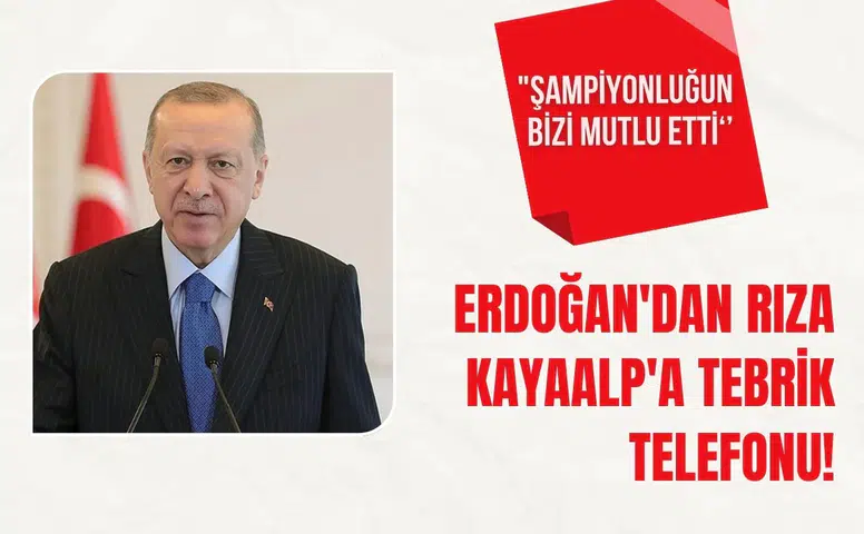Recep Tayyip Erdoğan’dan Rıza Kayaalp’e tebrik telefonu