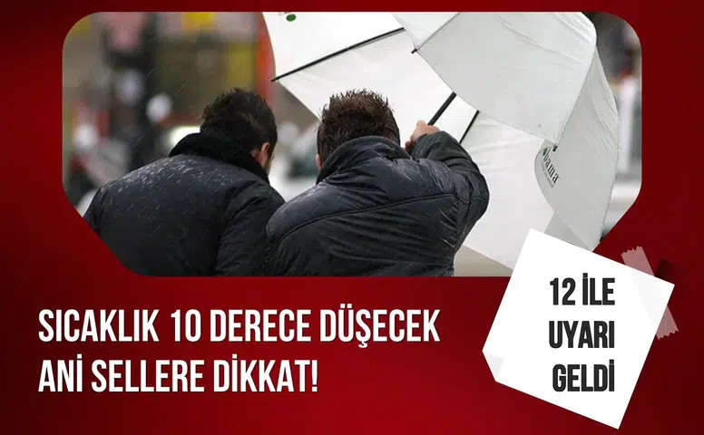 Sıcaklıklar düşüyor, 12 il için sağanak ve sel uyarısı yapıldı