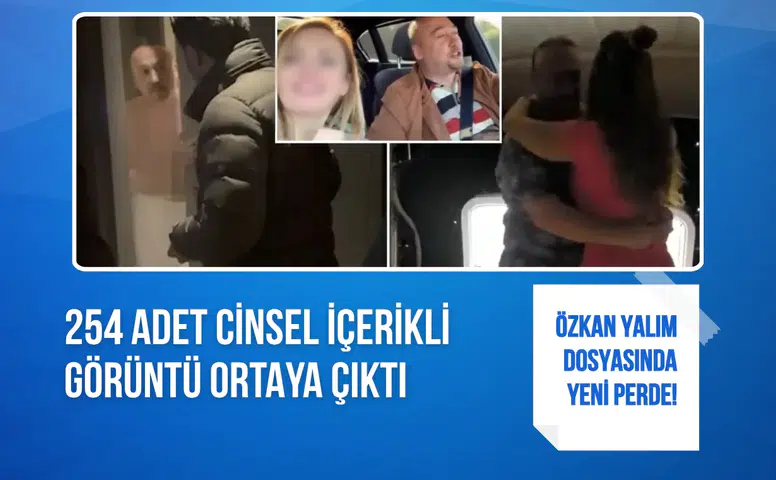 Özkan Yalım dosyasında yeni perde! 254 adet cinsel içerikli görüntü çıktı