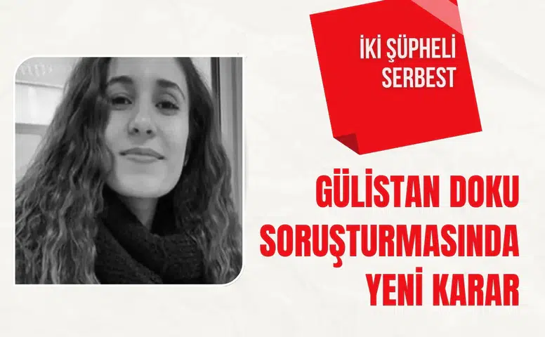 Gülistan Doku soruşturmasında yeni karar: İki şüpheli serbest