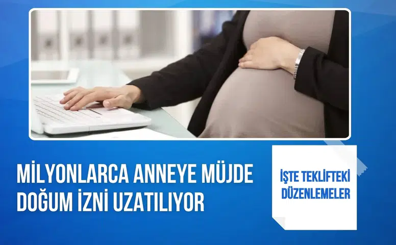 Milyonlarca anneye müjde: Doğum izni uzatılıyor