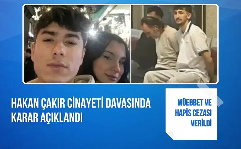 Hakan Çakır cinayeti davasında karar açıklandı: Müebbet ve hapis cezası verildi