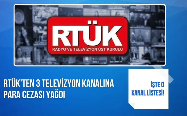 RTÜK’ten üç televizyon kanalına para cezası yağdı