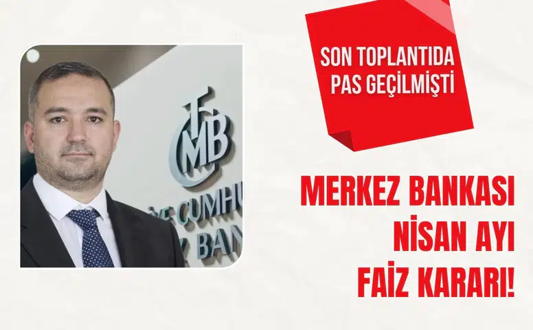 Merkez Bankası Nisan ayı faiz kararı! Sürpriz var mı ekonomistlerin beklentisi