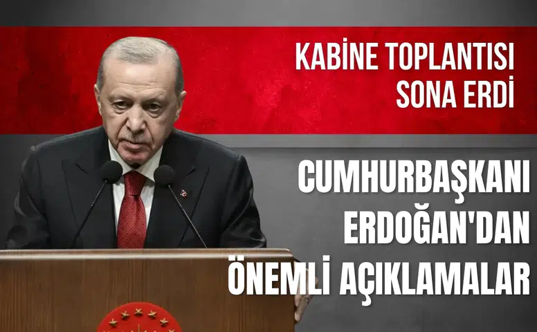 Kabine toplantısı sona erdi: Cumhurbaşkanı Erdoğan'dan önemli açıklamalar