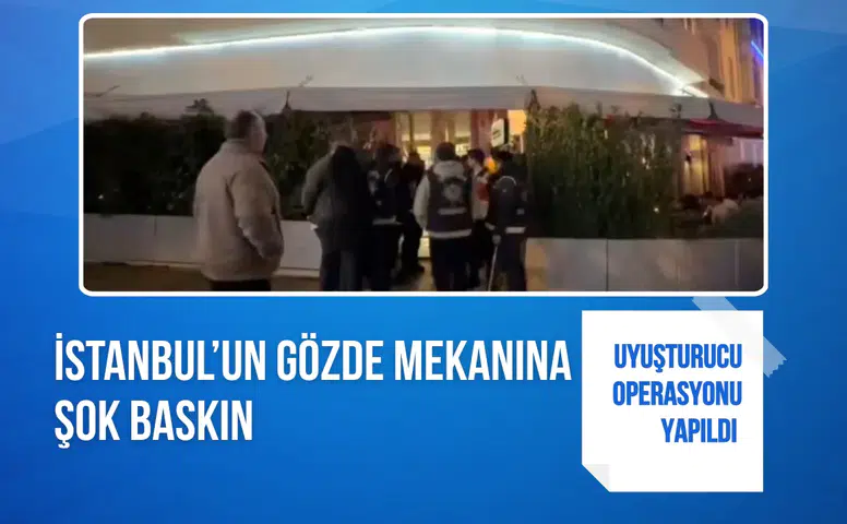 İstanbul’un gözde mekanına şok baskın: Uyuşturucu operasyonu yapıldı