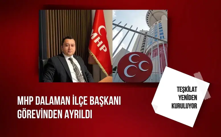 MHP Dalaman İlçe Başkanı görevinden ayrıldı: Teşkilat yeniden kuruluyor