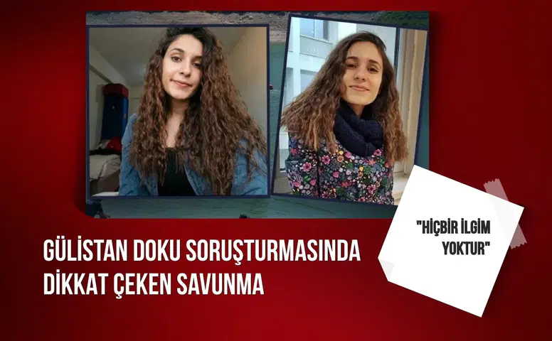 Gülistan Doku soruşturmasında dikkat çeken savunma: "Hiçbir ilgim yoktur"