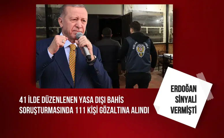 41 ilde düzenlenen yasa dışı bahis soruşturmasında 111 kişi gözaltına alındı
