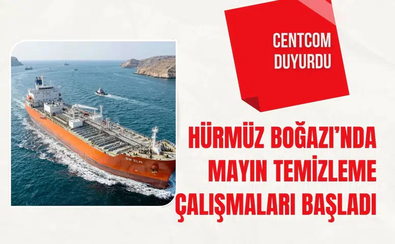 CENTCOM duyurdu: Hürmüz Boğazı’nda mayın temizleme çalışmaları başladı