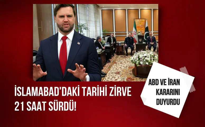 İslamabad'daki tarihi zirve 21 saat sürdü! ABD ve İran kararını duyurdu