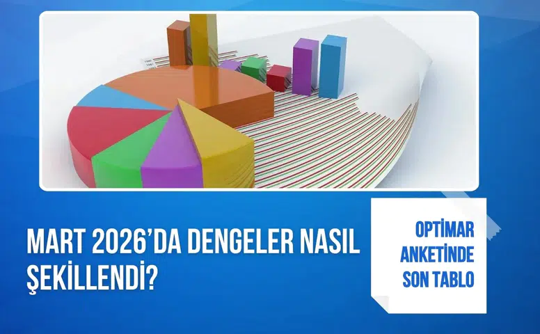 Optimar anketinde Mart 2026 tablosu AK Parti ile CHP arasındaki fark netleşti