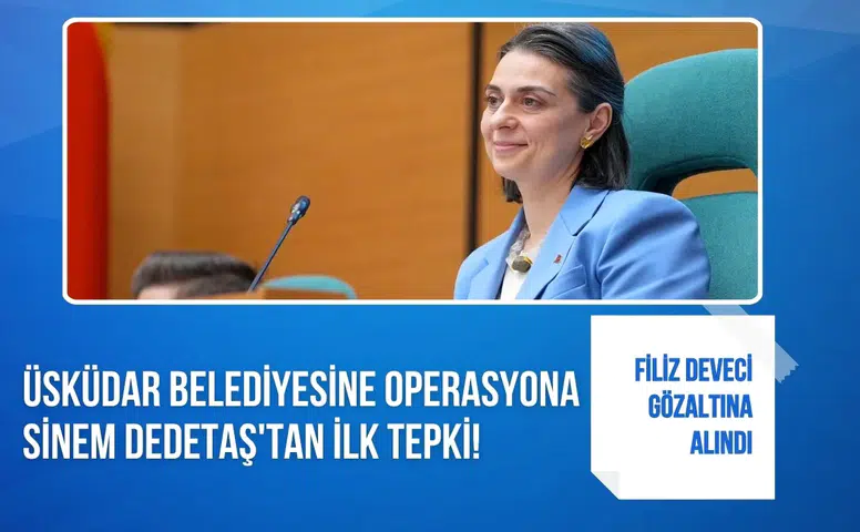 Üsküdar Belediyesi’ne operasyona Sinem Dedetaş’tan ilk tepki