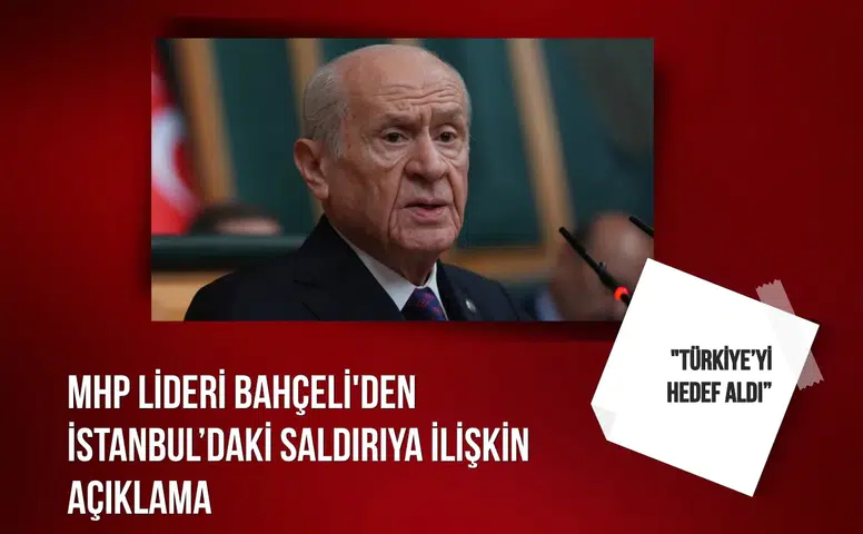 MHP Lideri Bahçeli'den İstanbul’daki saldırıya ilişkin açıklama: "Türkiye’yi hedef aldı”