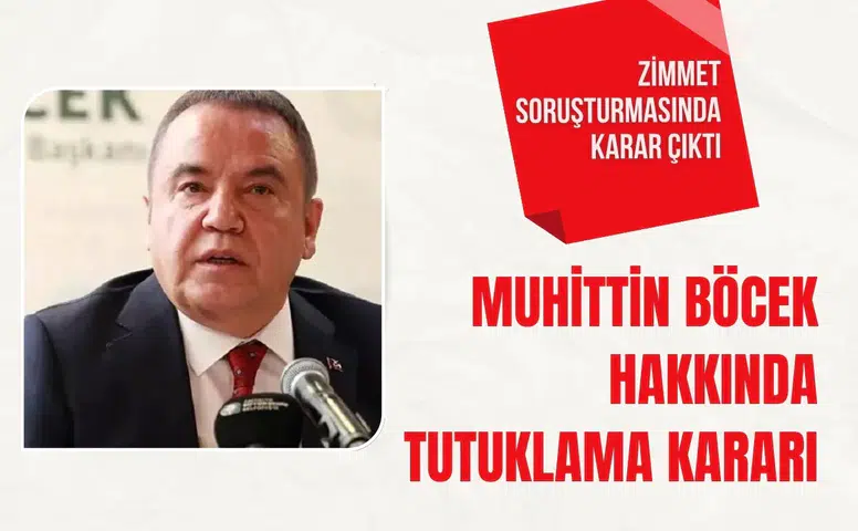 Zimmet soruşturmasında karar çıktı: Muhittin Böcek hakkında tutuklama kararı