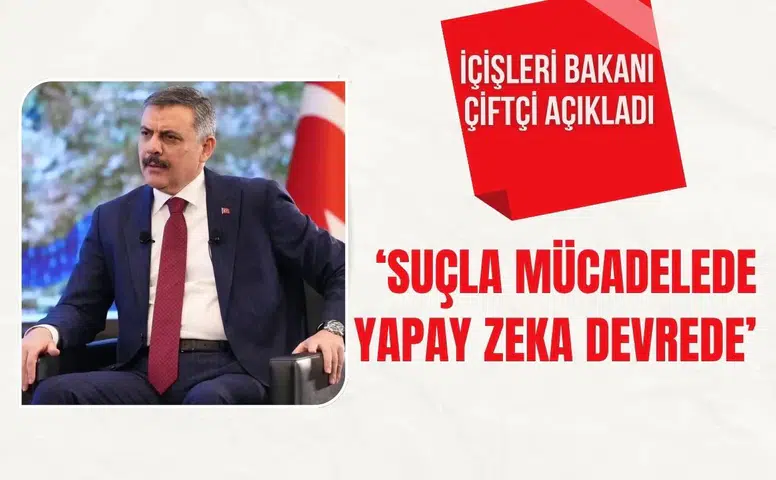 İçişleri Bakanı Çiftçi: "Suçla mücadelede yapay zeka devrede"