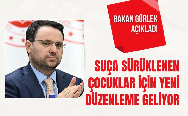 Bakan Gürlek açıkladı: "Suça sürüklenen çocuklar için yeni düzenleme geliyor"