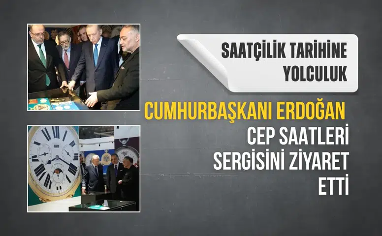 Cumhurbaşkanı Erdoğan cep saatleri sergisini ziyaret etti