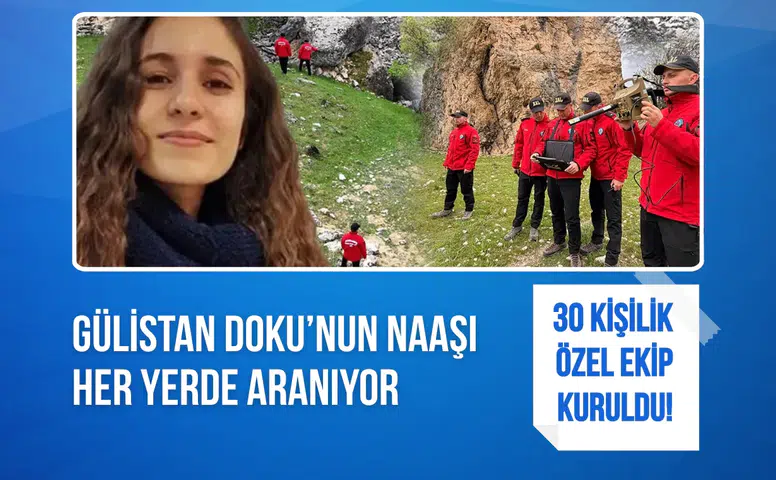30 kişilik özel ekip kuruldu! Gülistan Doku’nun naaşı her yerde aranıyor