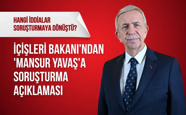 İçişleri Bakanı'ndan 'Mansur Yavaş'a soruşturma açıklaması