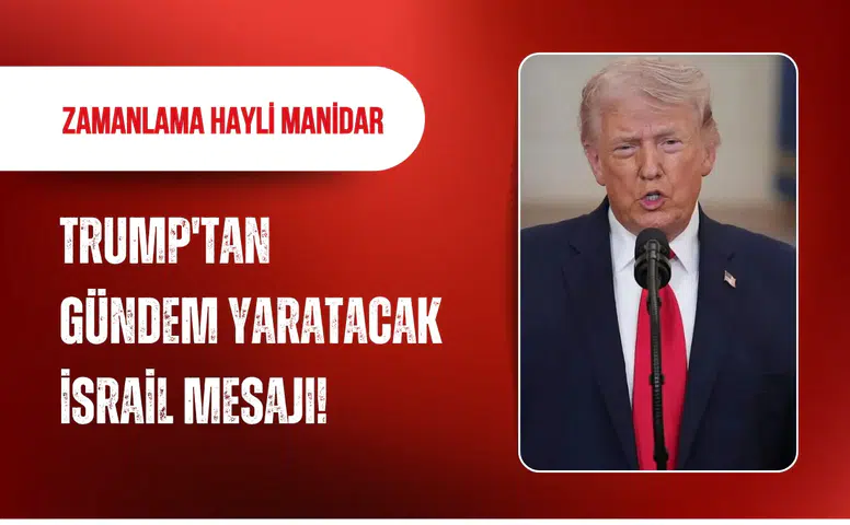 Trump'tan gündem yaratacak İsrail mesajı!