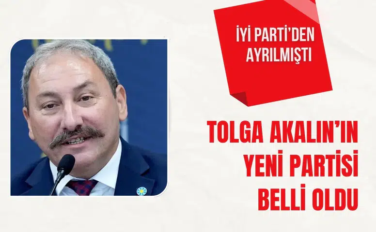 Tolga Akalın’ın yeni partisi belli oldu: İYİ Parti’den ayrılmıştı