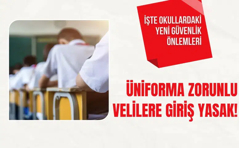 Okullarda yeni güvenlik dönemi başladı velilere giriş kısıtlandı üniforma zorunluluğu gündemde