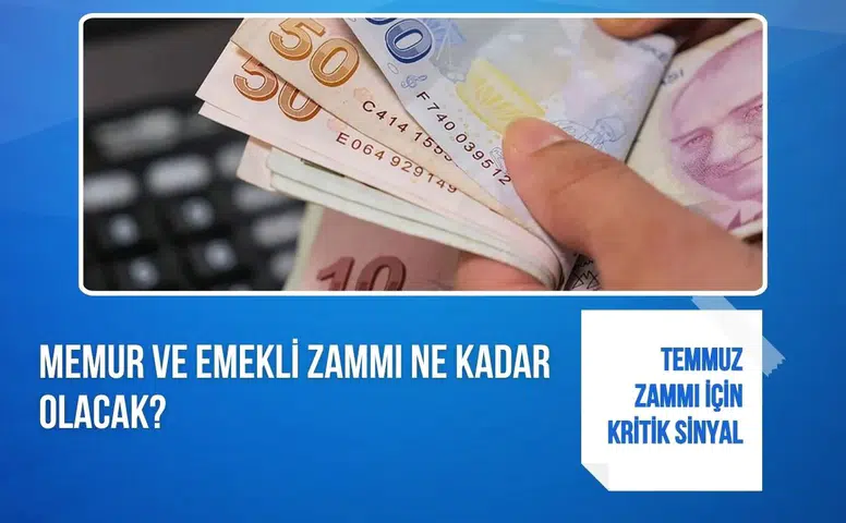 Temmuz zammı için kritik sinyal: Memur ve emekli zammı ne kadar olacak?
