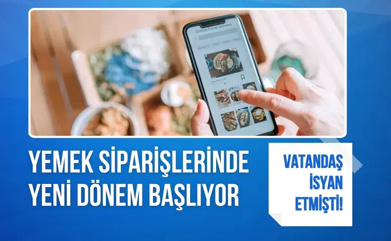 Vatandaş isyan etmişti! Yemek siparişlerinde yeni dönem başlıyor