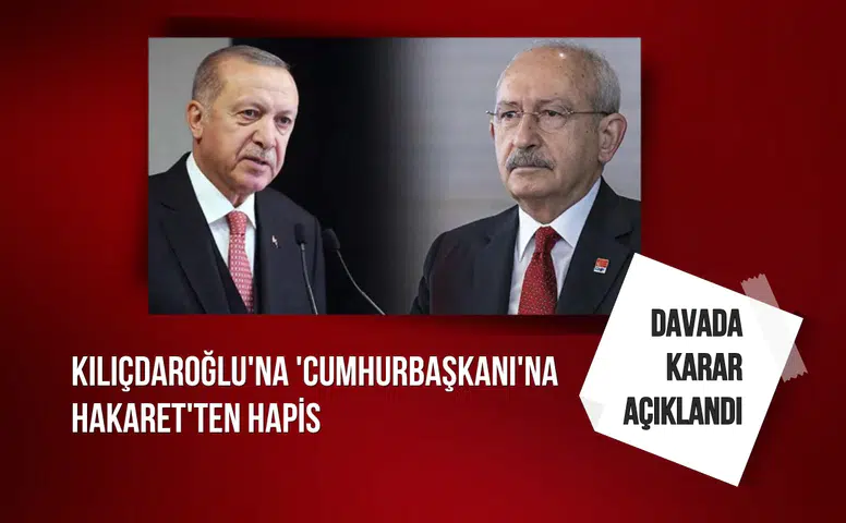 Kemal Kılıçdaroğlu'na 'Cumhurbaşkanı'na hakaret'ten hapis