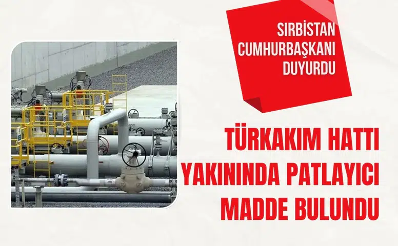 Sırbistan’da TürkAkım hattı çevresinde patlayıcı madde bulundu