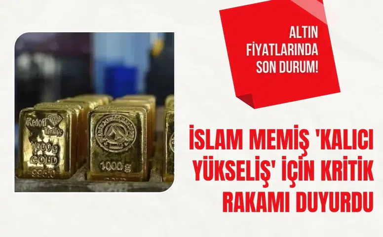 Altın fiyatlarında kritik eşik İslam Memiş kalıcı yükseliş için seviyeyi açıkladı