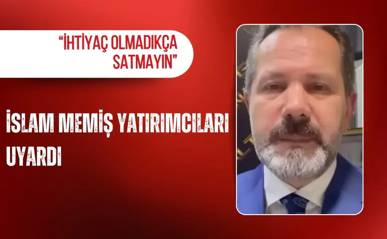 İslam Memiş yatırımcıları uyardı: “İhtiyaç olmadıkça satmayın”