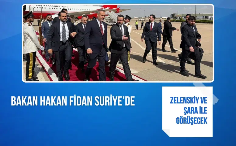 Bakan Hakan Fidan Suriye’de: Zelenskiy ve Şara ile görüşecek