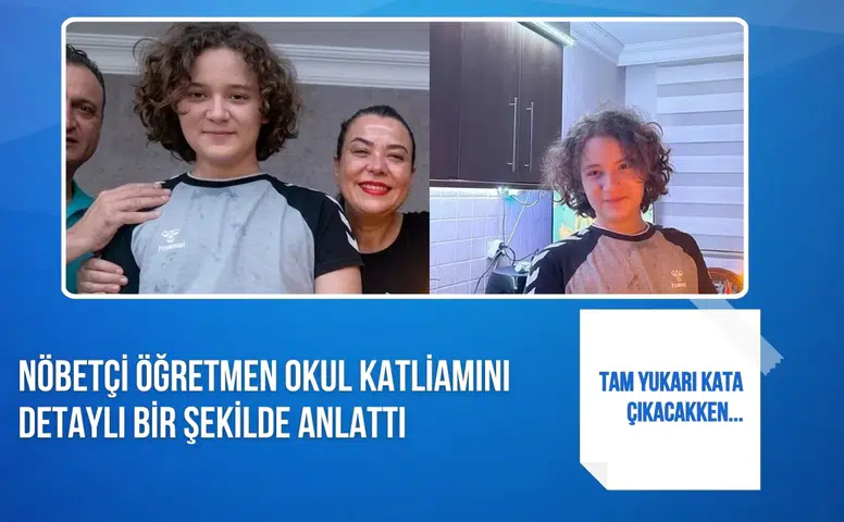 Nöbetçi öğretmen okul saldırısını anlattı: “Tam yukarı çıkacaktım”