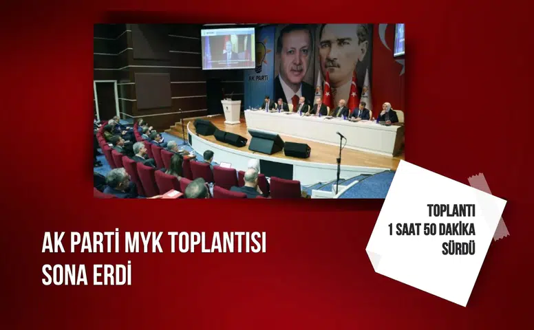 AK Parti MYK toplantısı sona erdi: Toplantı 1 saat 50 dakika sürdü