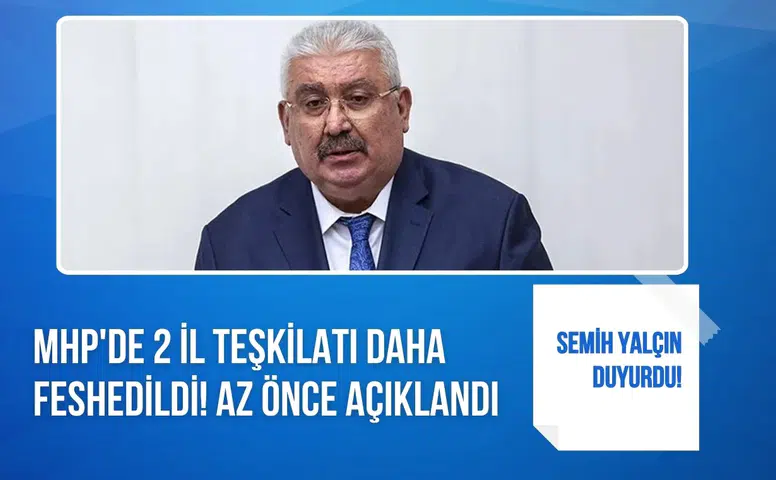 MHP’de iki il teşkilatı daha feshedildi Semih Yalçın yeni atamaları duyurdu