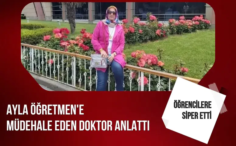 Ayla öğretmene müdahale eden doktor yaşananları anlattı: Kalbi durmuş halde getirildi